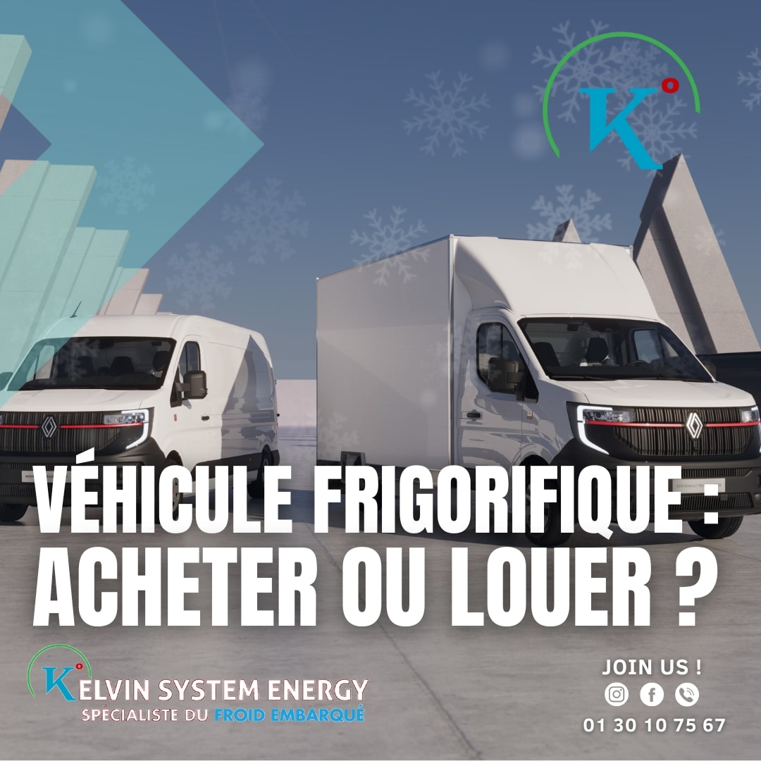 Deux véhicules utilitaires blancs, aménagés pour le transport de marchandises réfrigérées, sont garés sur un parking. Le texte "Véhicule frigorifique : acheter ou louer ?" est inscrit en grand sur l'image, ainsi que les coordonnées de l'entreprise Kelvin System Energy, spécialiste du froid embarqué