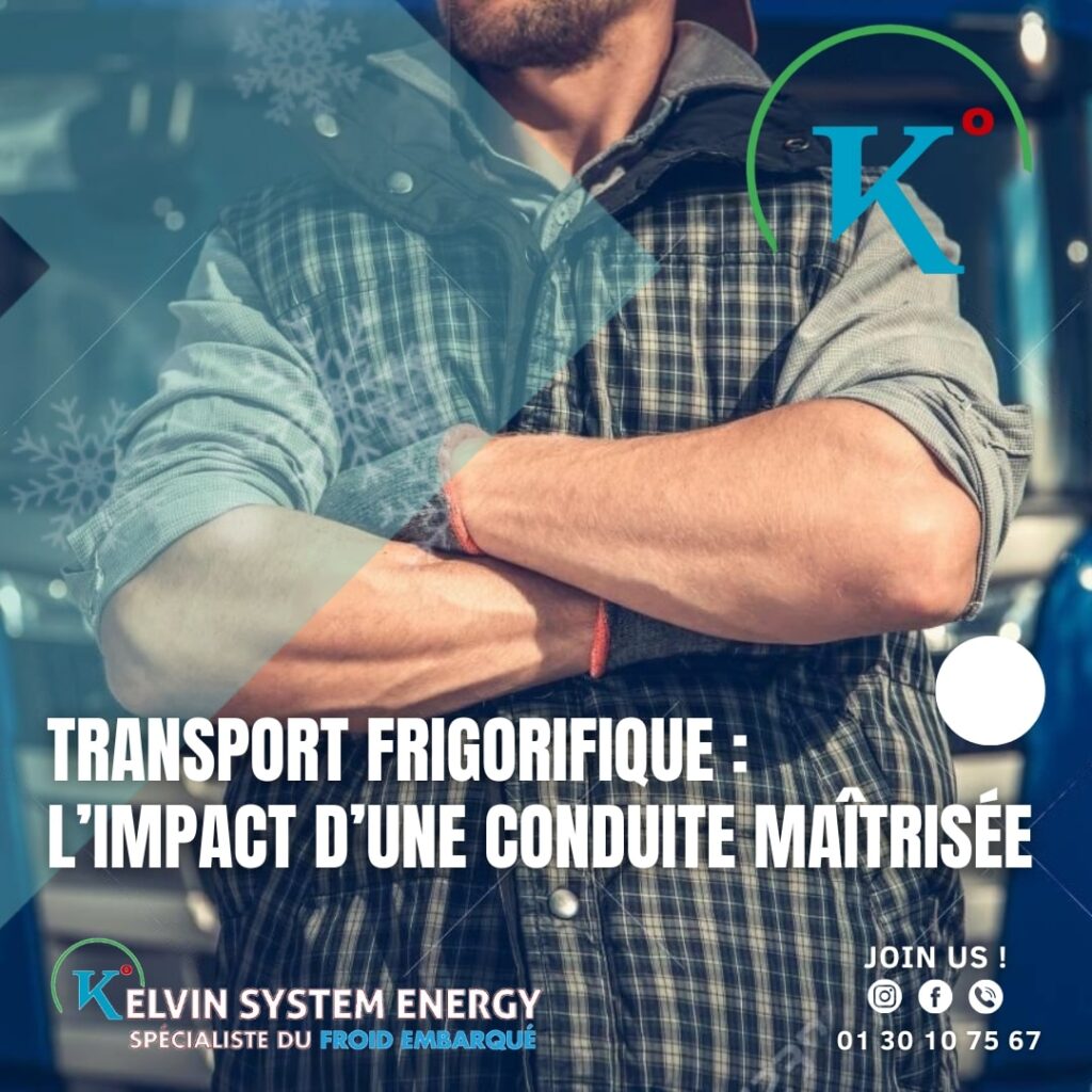 Un professionnel du transport frigorifique pose devant un camion, avec un texte soulignant l'importance d'une conduite maîtrisée pour ce secteur. Le logo de Kelvin System Energy et leurs coordonnées sont inclus