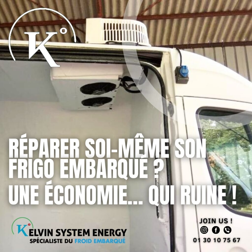 Image montrant un camion frigorifique avec un système de réfrigération embarqué. Le message mis en garde contre les risques de réparer soi-même un frigo embarqué, suggère que cela peut entraîner des coûts élevés. L'image est associée à Kelvin System Energy , spécialiste du froid embarqué.